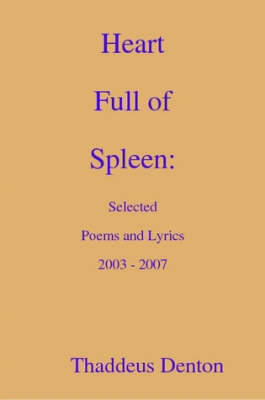 Heart Full of Spleen: Selected Poems and Lyrics 2003 - 2007 (Paperback)