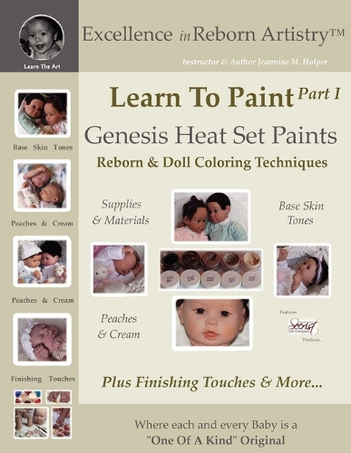 Learn to Paint Part 1: Genesis Heat Set Paints Coloring Techniques - Peaches & Cream Reborns & Doll Making Kits - Excellence in Reborn Artistryt Series (Paperback)