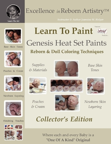 Learn to Paint Collector's Edition: Genesis Heat Set Paints Coloring Techniques for Reborns & Doll Making Kits - Excellence in Reborn Artistryt Series (Paperback)