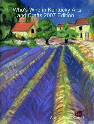 Who's Who in Kentucky Arts and Crafts 2007 Edition (Paperback)