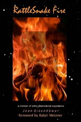 Rattlesnake Fire: A Memoir of Extra-dimensional Experience (Paperback)