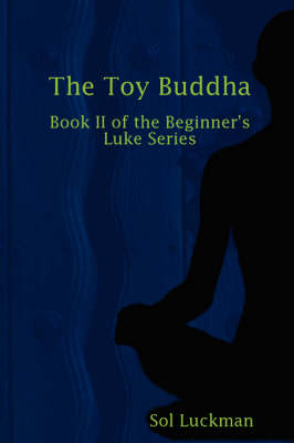 The Toy Buddha: Book II of the Beginner's Luke Series (Paperback)