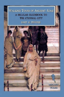 Walking Tours of Ancient Rome: a Secular Guidebook to the Eternal City (Mercury Guides) (Paperback)