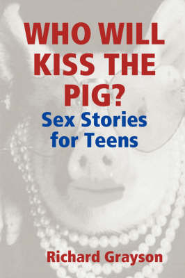 Who Will Kiss the Pig?: Sex Stories for Teens (Paperback)