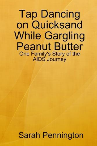 Tapdancing on Quicksand While Gargling Peanut Butter (Paperback)