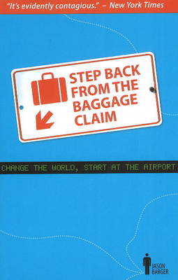 Step Back from the Baggage Claim: Change the World, Start at the Airport (Paperback)
