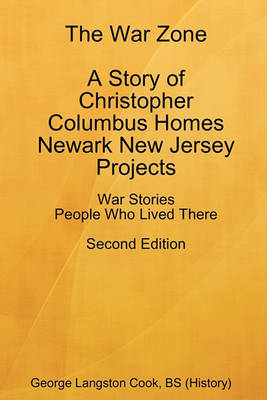 The War Zone a Story of Christopher Columbus Homes Newark New Jersey Projects People Who Lived There Second Edition (Paperback)