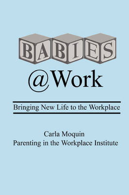 Babies at Work: Bringing New Life to the Workplace (Paperback)
