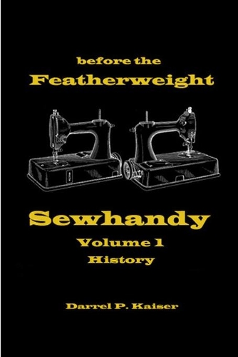 Before the Featherweight - Sewhandy Volume 1 History (Paperback)