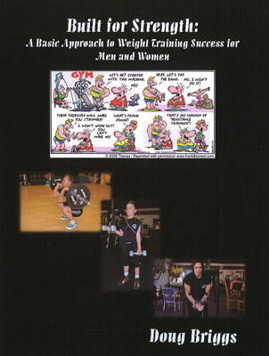 Built for Strength: A Basic Approach to Weight Training Success for Men and Women (Paperback)