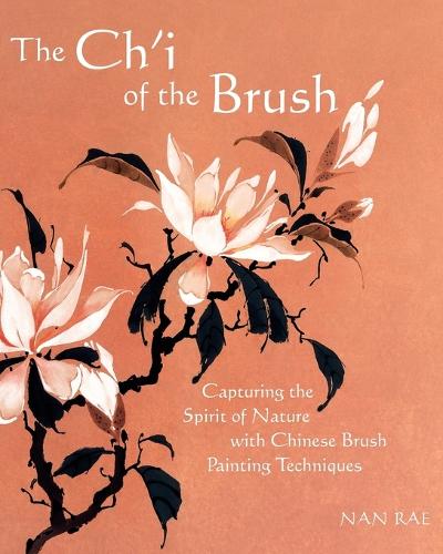 The Ch'i of the Brush: Capturing the Spirit of Nature with Chinese Brush Painting Techniques (Paperback)
