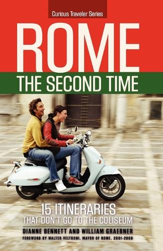 Rome the Second Time: 15 Itineraries That Don't Go to the Coliseum. - Curious Traveler (Paperback)