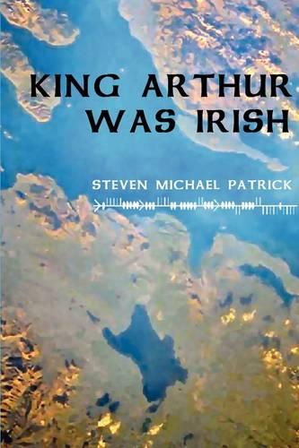 King Arthur Was Irish (Hardback)
