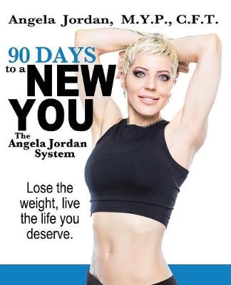90 Days to a New You: The Angela Jordan System (Paperback)