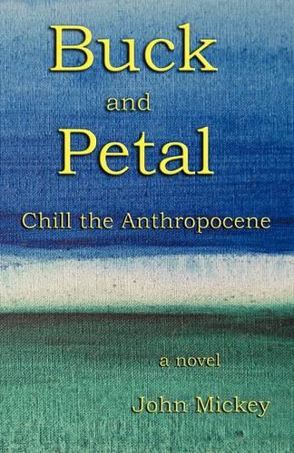 Buck and Petal Chill the Anthropocene (Paperback)