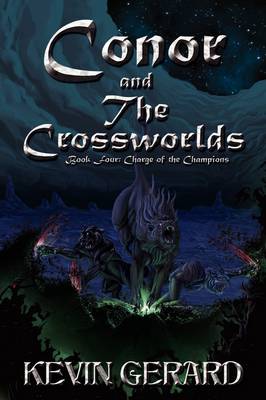 Conor and the Crossworlds, Book Four: Charge of the Champions - Conor and the Crossworlds (Paperback)