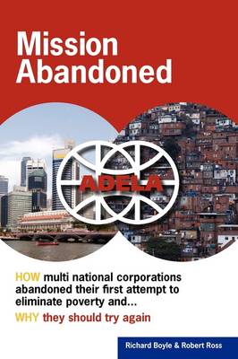 Mission Abandoned: How Multinational Corporations Abandoned Their First Attempt to Eliminate Poverty. Why They Should Try Again. (Paperback)