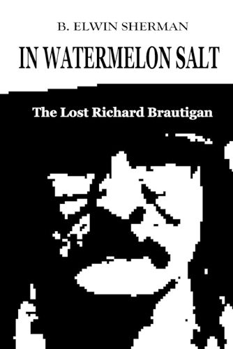 In Watermelon Salt -- The Lost Richard Brautigan (Paperback)