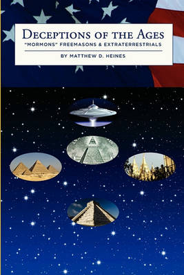 Deceptions of the Ages: Mormons Freemasons and Extraterrestrials (Paperback)