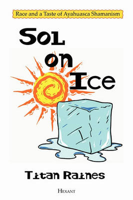 Sol on Ice: Race and a Taste of Ayahuasca Shamanism (Paperback)