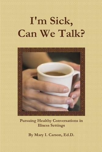 I'm Sick, Can We Talk? (Paperback)