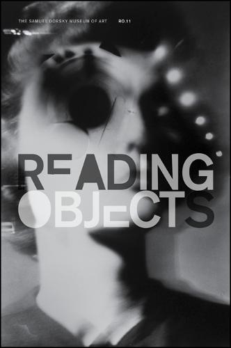 Reading Objects 2011: Responses to the Museum's Collection - Samuel Dorsky Museum of Art (Paperback)