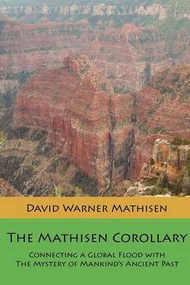 The Mathisen Corollary: Connecting a Global Flood with the Mystery of Mankind's Ancient Past (Paperback)