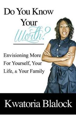Do You Know Your Worth? Envisioning More for Yourself, Your Life, & Your Family (Paperback)