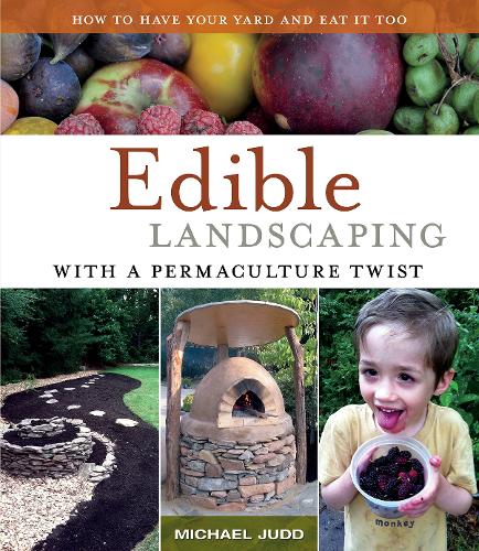 Edible Landscaping with a Permaculture Twist: How to Have Your Yard and Eat it Too (Paperback)