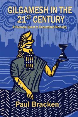 Gilgamesh in the 21st Century: A Personal Quest to Understand Mortality (Paperback)