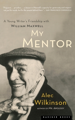 My Mentor: A Young Writer's Friendship with William Maxwell (Paperback)