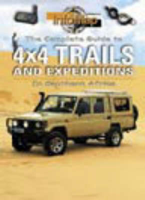 The Complete Guide to 4x4 Trails and Expeditions: In Southern Africa (Paperback)