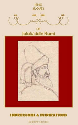 Ishq (love) of Jallalu'ddin Rumi: Impressions and Inspirations (Hardback)