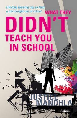 What They Didn't Teach You in School: Life-long Learning Tips to Land a Job Straight Out of School (Paperback)