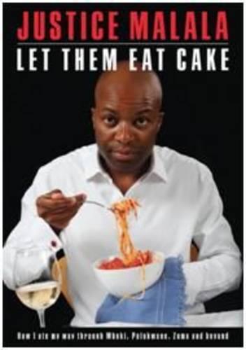 Let Them Eat Cake: How I Ate My Way Through Mbeki, Polokwane, Zuma and Beyond (Paperback)