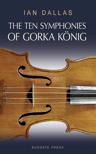 The Ten Symphonies of Gorka Konig (Paperback)