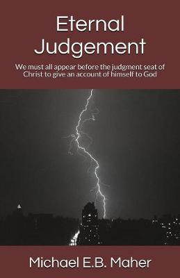 Eternal Judgement: We Must All Appear Before the Judgement Seat of Christ to Give an Account of Himself to God - Foundation Doctrines of Christ 6 (Paperback)