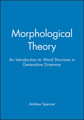 Morphological Theory: An Introduction to Word Structure in Generative Grammar - Blackwell Textbooks in Linguistics (Paperback)