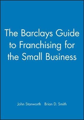 The Barclays Guide to Franchising for the Small Business (Paperback)