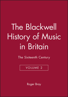 The Blackwell History of Music in Britain: The Sixteenth Century - Blackwell History of Music (Hardback)