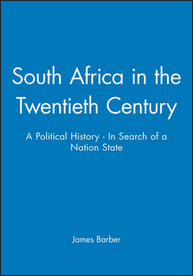 South Africa in the Twentieth Century: A Political History - In Search of a Nation State - History of the Contemporary World (Paperback)