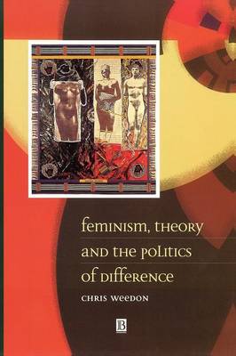 Feminism, Theory and the Politics of Difference (Paperback)