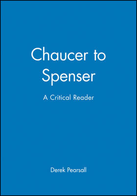 Chaucer to Spenser: A Critical Reader - Blackwell Critical Reader (Paperback)