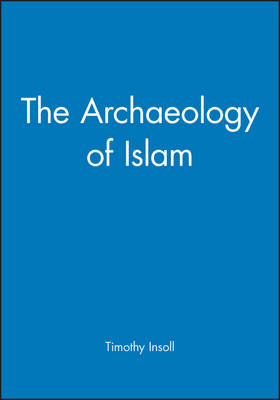 The Archaeology of Islam - Social Archaeology (Hardback)