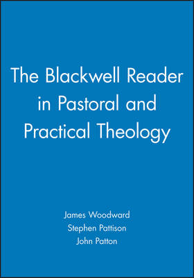 The Blackwell Reader in Pastoral and Practical Theology - Wiley Blackwell Readings in Modern Theology (Paperback)