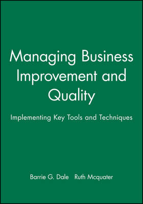 Managing Business Improvement and Quality: Implementing Key Tools and Techniques (Hardback)