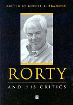 Rorty and His Critics - Philosophers and their Critics (Paperback)