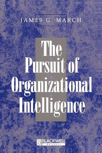 The Pursuit of Organizational Intelligence: Decisions and Learning in Organizations (Paperback)
