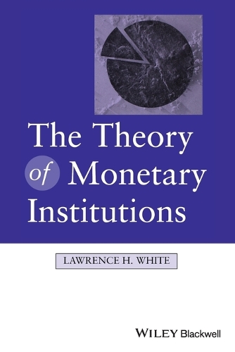 The Theory of Monetary Institutions (Paperback)