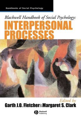 Blackwell Handbook of Social Psychology: Interpersonal Processes - Blackwell Handbooks of Social Psychology (Hardback)